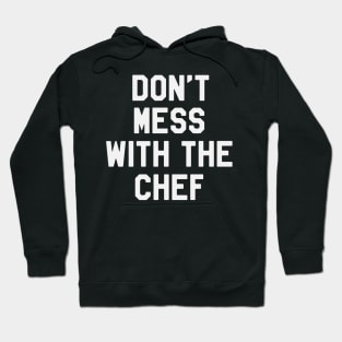 Don't Mess With The Chef Funny Saying Sarcastic Chef Hoodie